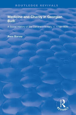 Medicine and Charity in Georgian Bath: A Social History of the General Infirmary, c.1739-1830 by Anne Borsay