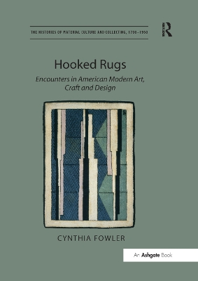 Hooked Rugs: Encounters in American Modern Art, Craft and Design by Cynthia Fowler