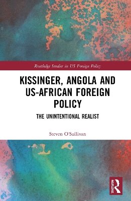 Kissinger, Angola and US-African Foreign Policy: The Unintentional Realist book