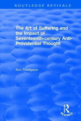 The The Art of Suffering and the Impact of Seventeenth-century Anti-Providential Thought by Ann Thompson