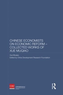 Chinese Economists on Economic Reform - Collected Works of Xue Muqiao by Xue Muqiao