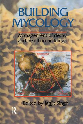 Building Mycology: Management of Decay and Health in Buildings by Jagjit Singh