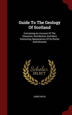 Guide to the Geology of Scotland by James Nicol