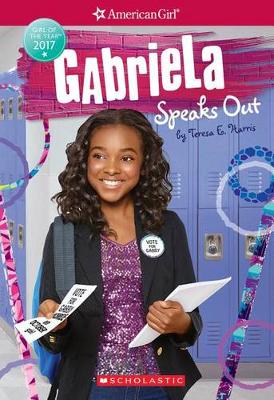 Gabriela Speaks Out (American Girl: Girl of the Year 2017, Book 2) by Teresa E. Harris