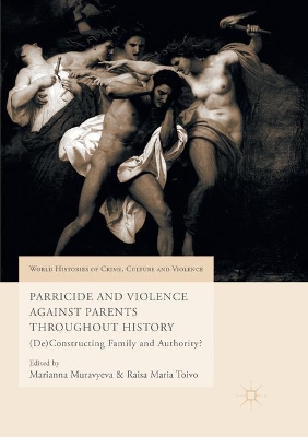 Parricide and Violence Against Parents throughout History: (De)Constructing Family and Authority? by Marianna Muravyeva