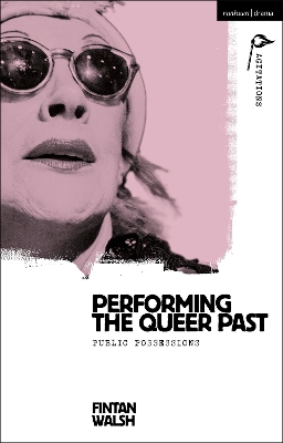 Performing the Queer Past: Public Possessions by Fintan Walsh