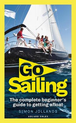 Go Sailing: The Complete Beginner's Guide to Getting Afloat book