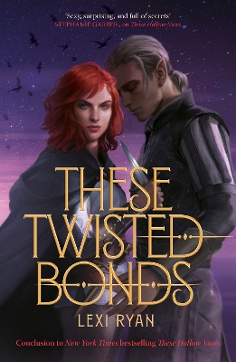 These Twisted Bonds: the spellbinding conclusion to the stunning fantasy romance These Hollow Vows by Lexi Ryan
