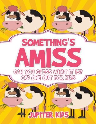 Something's Amiss. Can You Guess What It Is? Odd One Out for Kids book