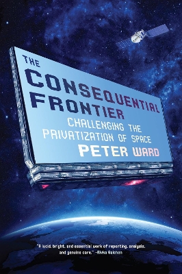 The Consequential Frontier: Challenging the Privatization of Space book