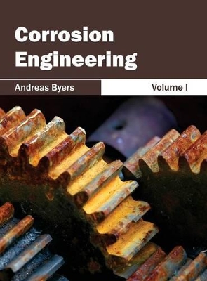 Corrosion Engineering: Volume I book