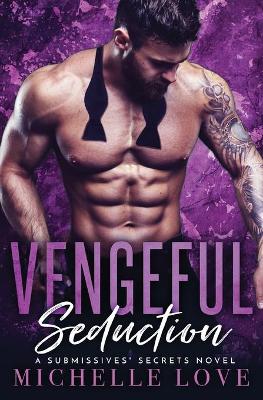 Vengeful Seduction: Billionaire Romance by Michelle Love