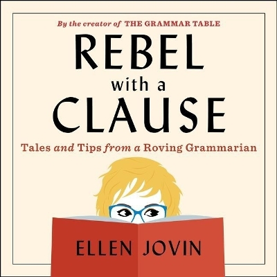 Rebel with a Clause: Tales and Tips from a Roving Grammarian by Ellen Jovin