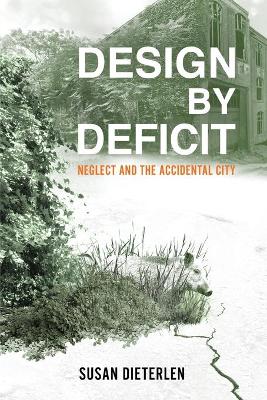 Design by Deficit: Neglect and the Accidental City book