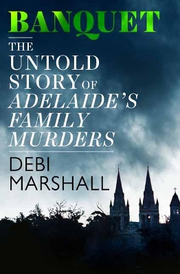 Banquet: The Untold Story of Adelaide's Family Murders book