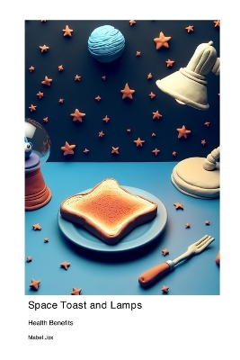 Space Toast and Lamps: Health Benefits book