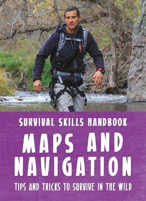Bear Grylls Survival Skills Handbook: Maps and Navigation book