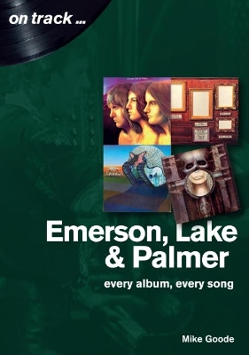 Emerson, Lake & Palmer : Every Album, Every Song (On Track) book