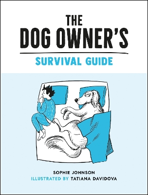 The Dog Owner's Survival Guide: Hilarious Advice for Understanding the Pups and Downs of Life with Your Furry Four-Legged Friend by Tatiana Davidova