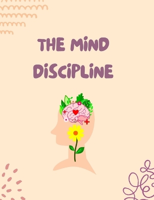 The Mind Discipline: Understand Your Mind for Success book