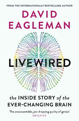 Livewired: The Inside Story of the Ever-Changing Brain by David Eagleman