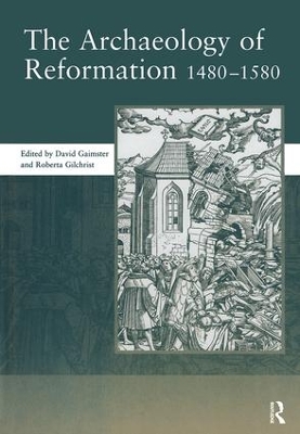 Archaeology of Reformation,1480-1580 by David Gaimster