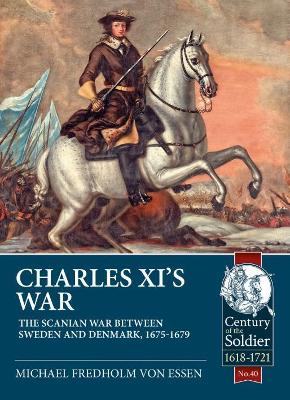 Charles Xi’s War: The Scanian War Between Sweden and Denmark, 1675-1679 book