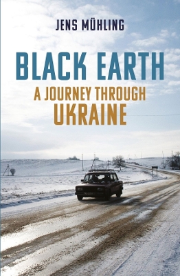 Black Earth: A Journey through Ukraine book