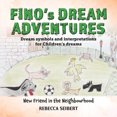 Fino's Dream Adventures: New Friend in the Neighbourhood by Rebecca Seibert