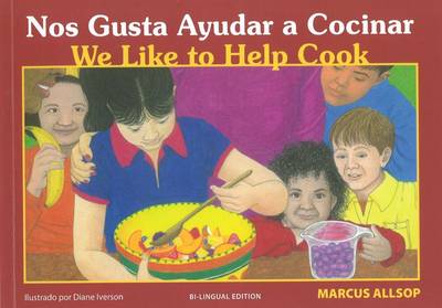 We Like to Help Cook / Nos Gusta Ayudar a Cocinar by Marcus Allsop