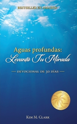 Aguas profundas: ¡Levanta tu mirada! by Kim M Clark