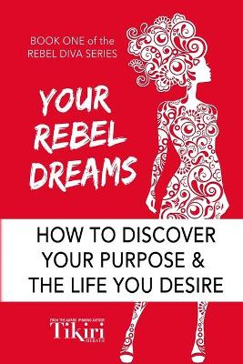 Your Rebel Dreams: 6 Simple Steps to Taking Back Control of Your Life in Uncertain Times book