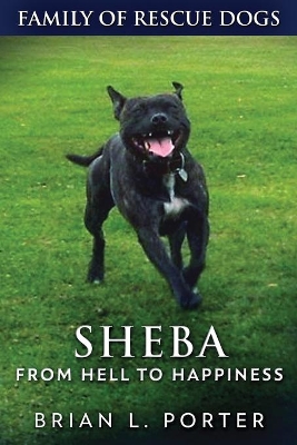 Sheba - From Hell to Happiness by Brian L Porter