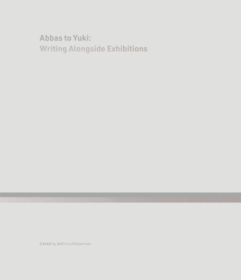 Abbas to Yuki: Writing Alongside Exhibitions book