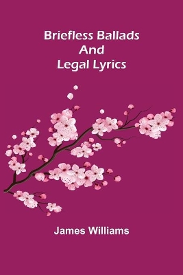 Briefless Ballads and Legal Lyrics book