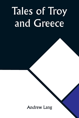 Tales of Troy and Greece by Andrew Lang