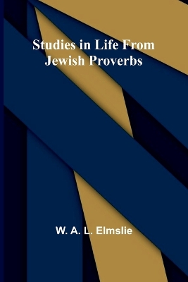 Studies in Life from Jewish Proverbs by W A L Elmslie