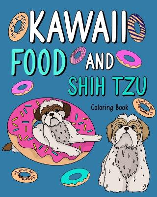 Kawaii Food and Shih Tzu Coloring Book: Adult Activity Art Pages, Painting Menu Cute and Funny Animal Pictures book