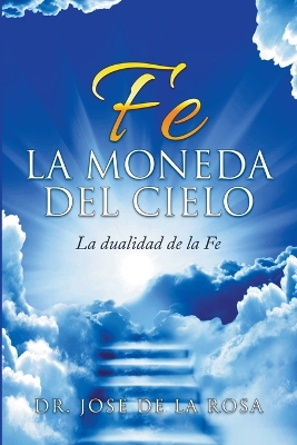 Fe La Moneda Del Cielo La Dualidad de La Fe book