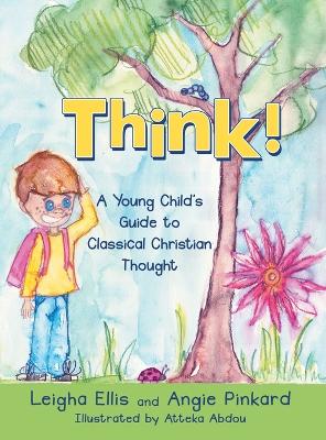 Think!: A Young Child's Guide to Classical Christian Thought book