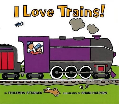 I Love Trains! by Philemon Sturges