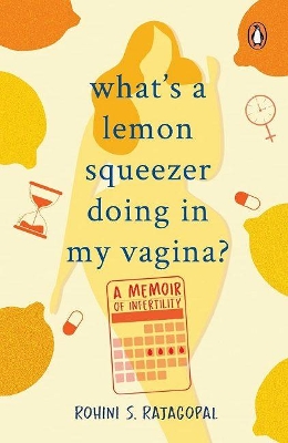 What's a Lemon Squeezer Doing in My Vagina?: A Memoir of Infertility book