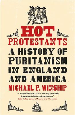 Hot Protestants: A History of Puritanism in England and America book