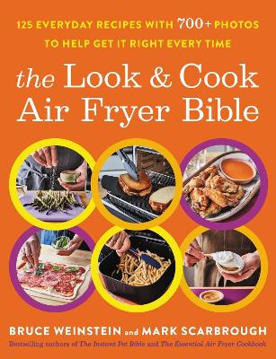 The Look and Cook Air Fryer Bible: 125 Everyday Recipes with 700+ Photos to Help Get It Right Every Time book