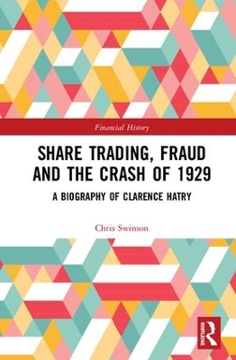 Share Trading, Fraud and the Crash of 1929: A Biography of Clarence Hatry book