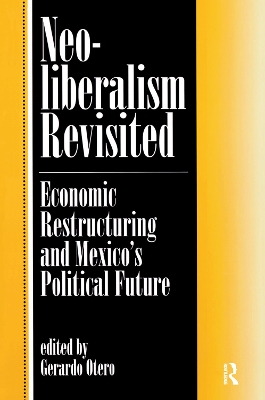 Neoliberalism Revisited: Economic Restructuring And Mexico's Political Future book