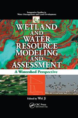 Wetland and Water Resource Modeling and Assessment: A Watershed Perspective by Wei Ji