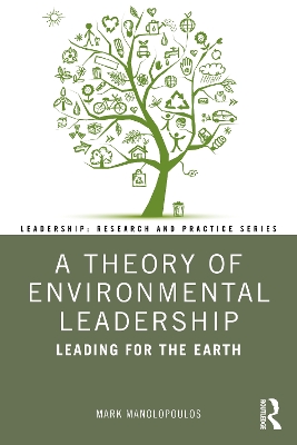 A Theory of Environmental Leadership: Leading for the Earth by Mark Manolopoulos