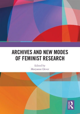 Archives and New Modes of Feminist Research by Maryanne Dever