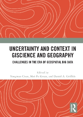 Uncertainty and Context in GIScience and Geography: Challenges in the Era of Geospatial Big Data book